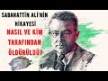 Sabahattin Ali'nin Hikayesi | Kim Öldürüldü? | Nasıl Öldürüldü? | Hayatı | Türkçe Anlatım