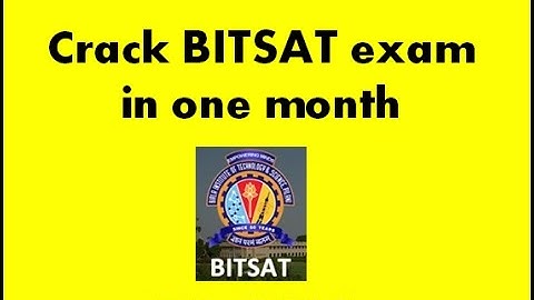 Crack BITSAT 2017 exam in one month || Preparation tips for BITSAT