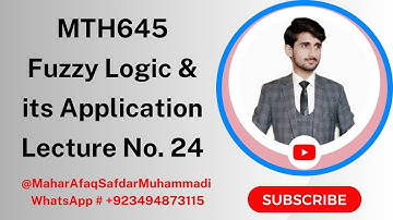 MTH645 - Fuzzy Logic & its Applications | Short Lecture No. 24 | Mahar Afaq Safdar Muhammadi