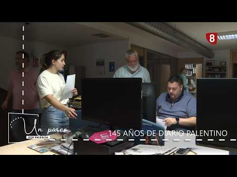 PREVIO 'Un Paseo por Palencia' 145 AÑOS DE DIARIO PALENTINO