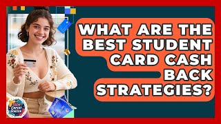 What Are The Best Student Card Cash Back Strategies? - Teen Credit Starter