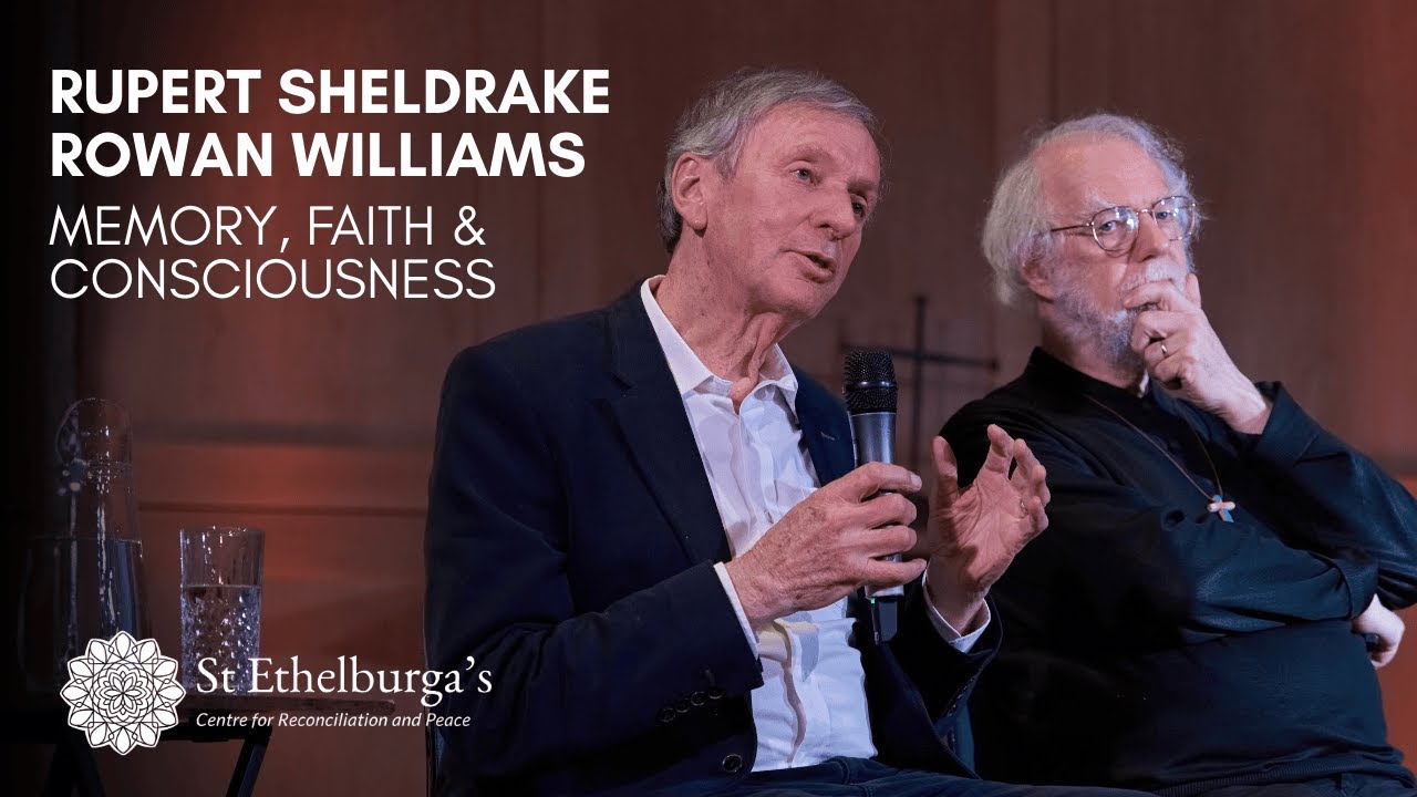 Memory, Consciousness & Faith | Rupert Sheldrake & Rowan Williams