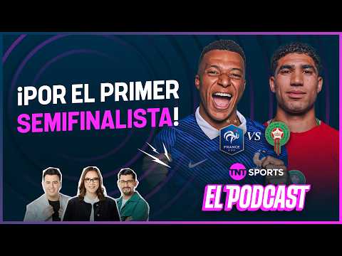FRANCIA VS. MARRUECOS: ¡POR EL PRIMER CLASIFICADO A SEMIFINALES! | EL PODCAST