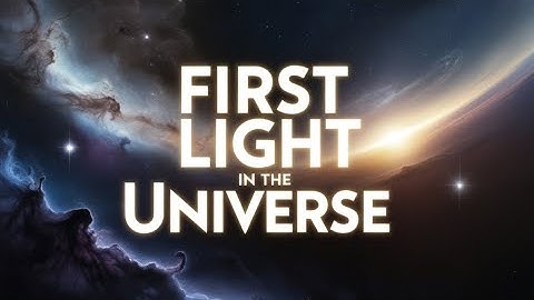 13 Billion Years in 6 Minutes: First Light in the Universe