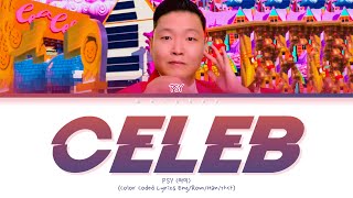 [Official Audio] PSY CELEB Lyrics (싸이 셀럽 가사) [Color Coded Lyrics Eng/Rom/Han/가사]