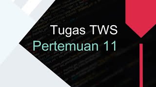 Tugas Teknologi Web Service Pertemuan 11 | Program Studi Sistem Informasi UBSI