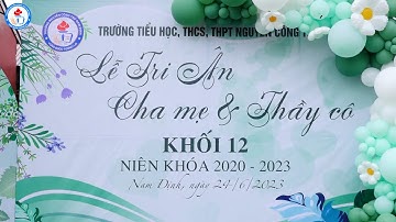 Lễ Tri Ân Và Trưởng Thành - Khối 12 Niên Khóa 2020-2023 Trường THPT Nguyễn Công Trứ