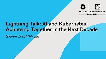 Lightning Talk: AI and Kubernetes: Achieving Together in the Next Decade - Steven Zou, VMware