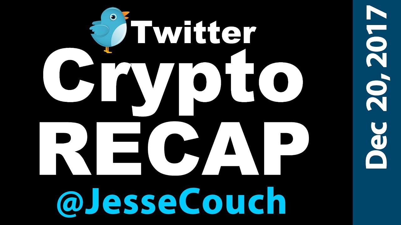 The <bold>Twitter</bold> Crypto Recap with <bold>Jesse</bold> Couch December 20, 2017
