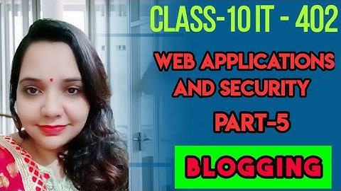 Class 10 IT 402 Creating And Publishing webpage- blog |session-5