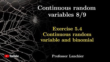 05-08. Continuous random variables (exercise 5.4) - Continuous random variable and binomial.