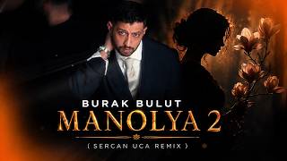Burak Bulut - Ah Be Manolya (Sercan Uca Remix)