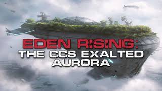 Eden Rising: The CCS Exalted Aurora | An Original SciFi Story