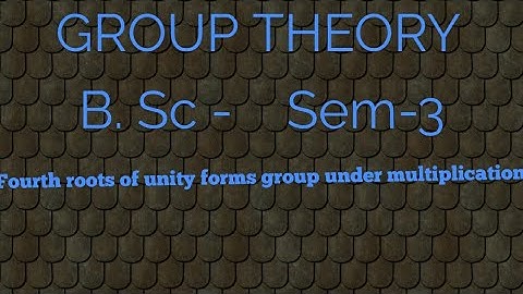 Fourth roots of unity forms group under multiplication|| Group Theory||B.Sc: Sem-3