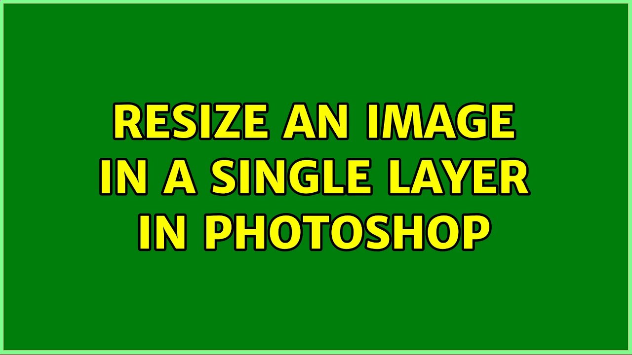 Resize An Image In A Single Layer In Photoshop 3 Solutions YouTube resize-an-image-in-a-single-layer-in-photoshop-3-solutions-youtube