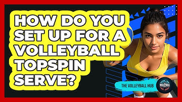 How Do You Set Up For A Volleyball Topspin Serve?