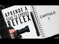 APRENDE A USAR TU CÁMARA REFLEX : CAP 1