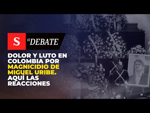 DOLOR Y LUTO en Colombia por magnicidio de Miguel Uribe. Aquí las reacciones | El Debate