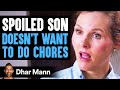 SPOILED SON Doesn't Want to Do Chores, Instantly Regrets It | Dhar Mann