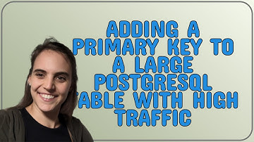 Dba: Adding a Primary Key to a Large PostgreSQL Table with High Traffic