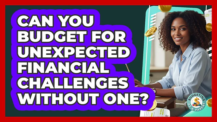 Can You Budget For Unexpected Financial Challenges Without One?