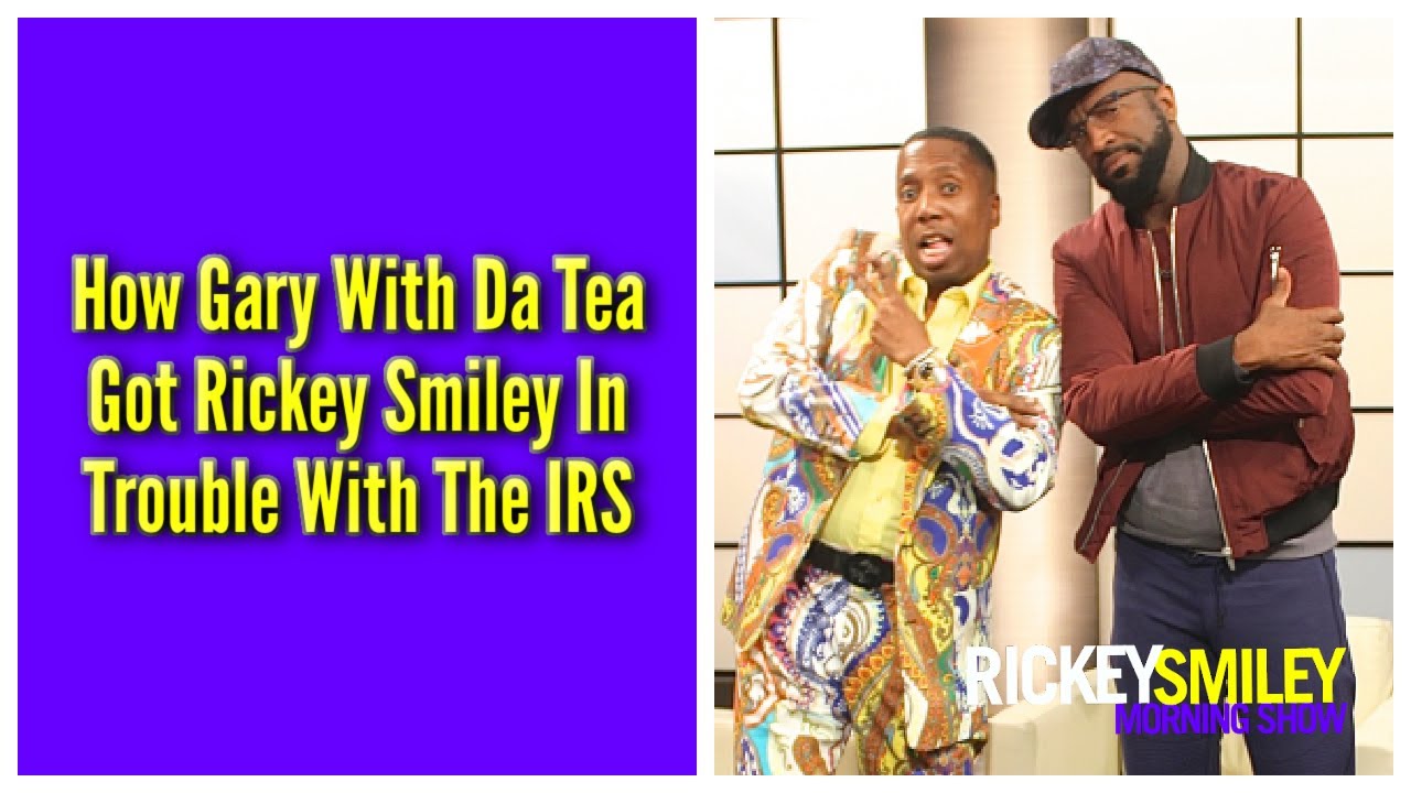 How Gary With Da Tea Got Me In Trouble With The IRS