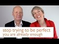 Stop Trying to Be Perfect - You Are Already Enough | Tips & Advice