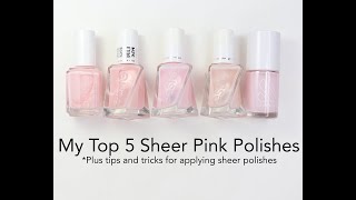 My Top 5 Sheer Pink Polishes- Plus Tips and Tricks for applying sheer polishes