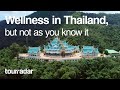 Wellness in Thailand, but not as you know it