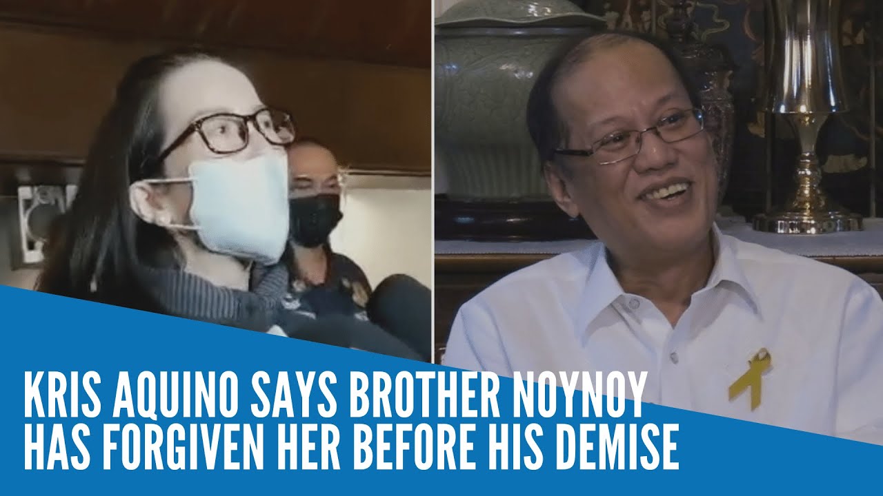 Kris Aquino Says Brother Noynoy Has Forgiven Her Before His Demise Youtube