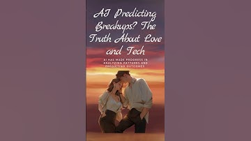AI Predicting Breakups? The Truth About Love and Tech
