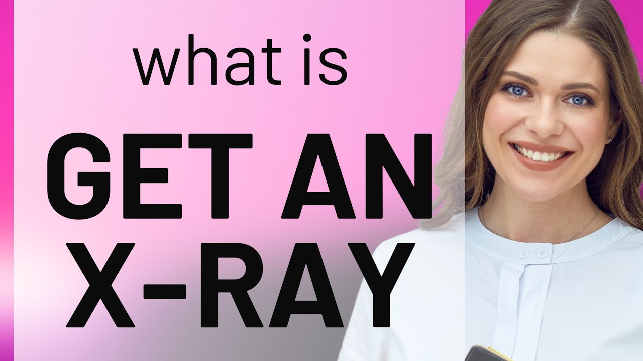 Understanding Get An X ray In English YouTube Understanding Get An X ray In English YouTube