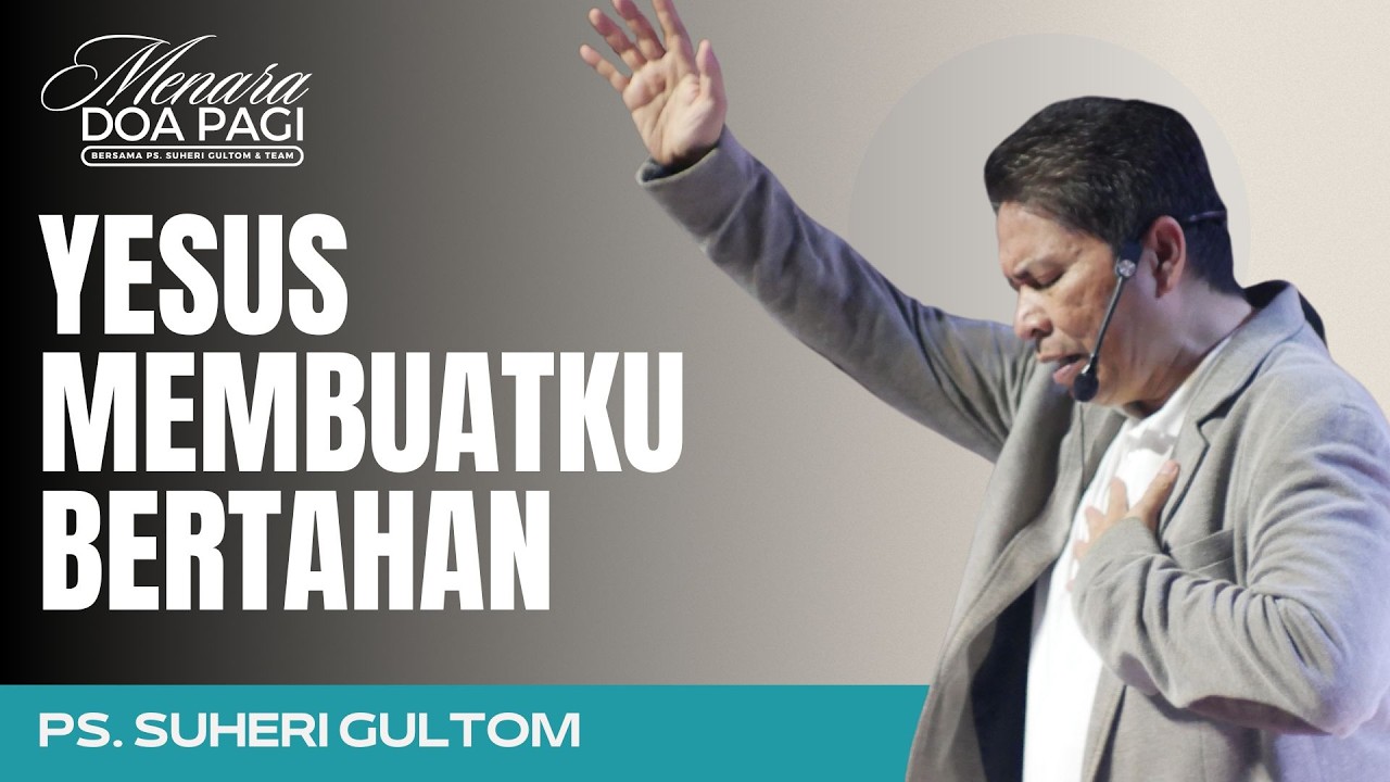 YESUS MEMBUATKU BERTAHAN | Ps. Suheri Gultom | Khotbah MENARA DOA PAGI