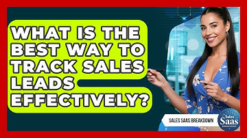 What Is The Best Way To Track Sales Leads Effectively? - Sales Saas Breakdown