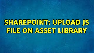 Sharepoint: Upload JS file on asset library
