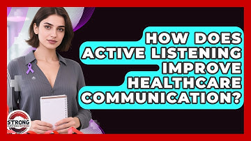 How Does Active Listening Improve Healthcare Communication? - Strong Survivors Network