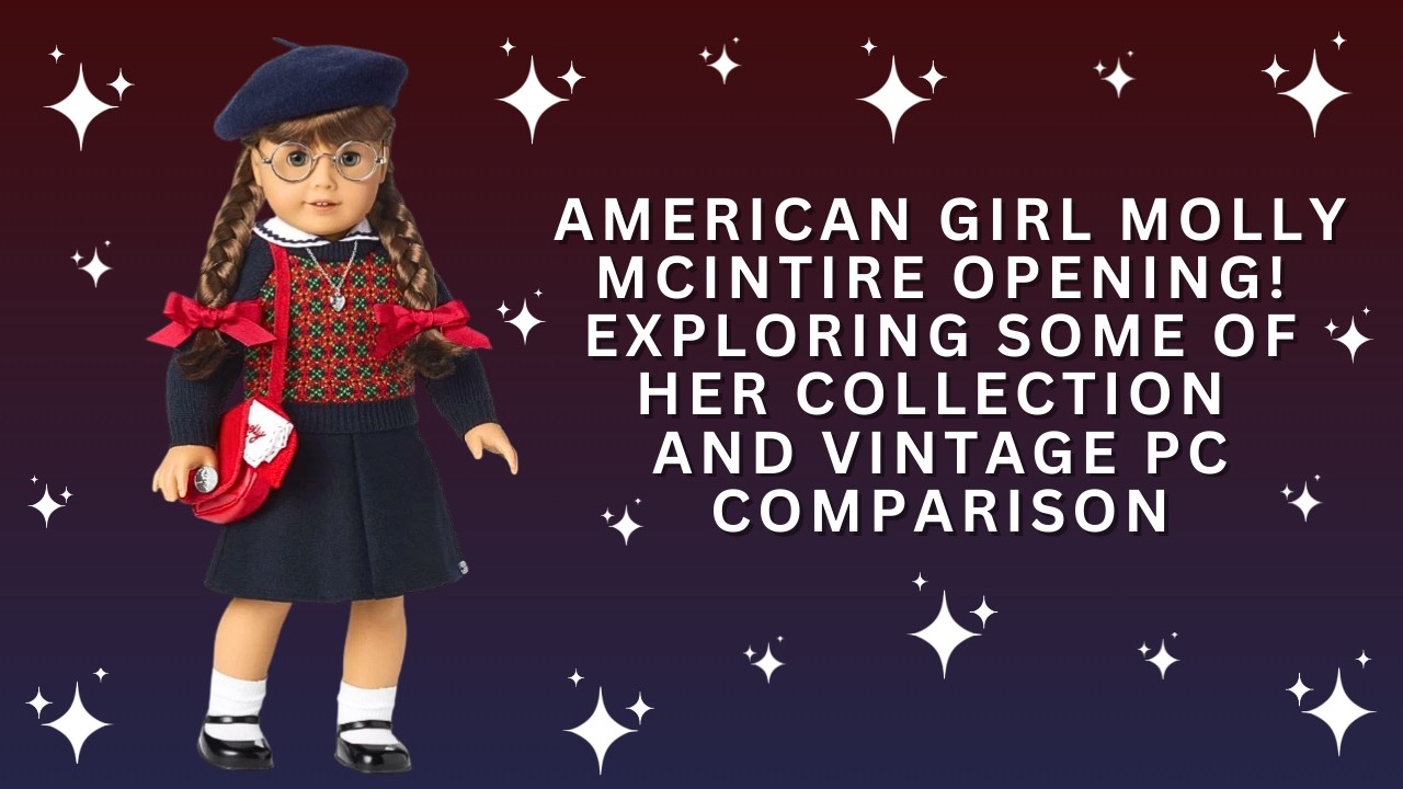 Распаковка фигурки Молли МакИнтайр из серии American Girl! Обзор некоторых фигурок из её коллекци...