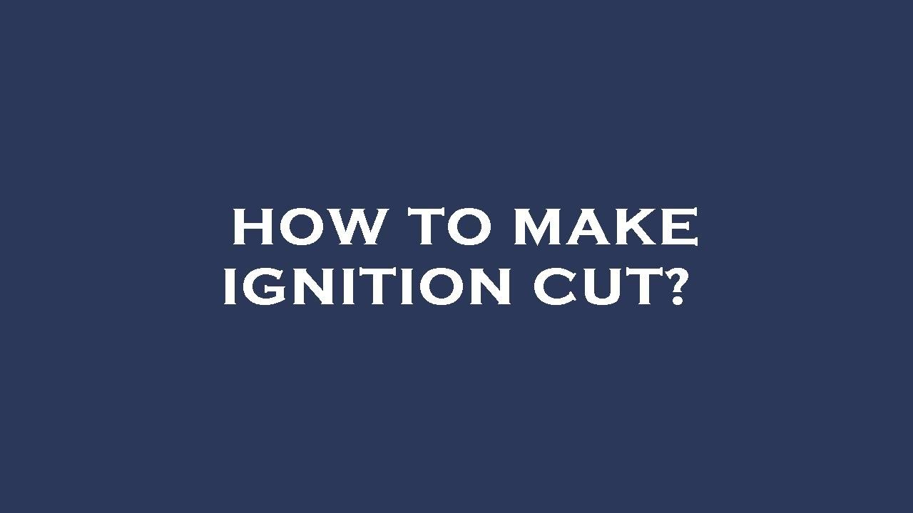 How to make ignition cut? YouTube