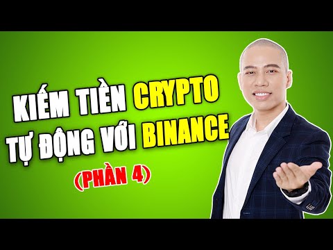 Kiếm tiền Crypto: 4 Cách Kiếm tiền tự động với Sàn Binance (P4)