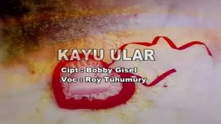 ROY TUHUMURY - KAYU ULAR