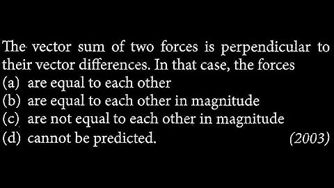 The vector sum of two forces is perpendicular to their vector differences. In that WEP DTS 01 Q4
