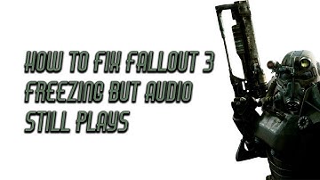 How to fix Fallout 3 stutter and freezing but audio still plays