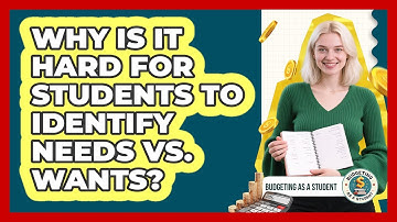 Why Is It Hard For Students To Identify Needs Vs. Wants? - Budgeting as a Student