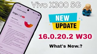 Vivo X300 Update New Software Update | Origin OS 16.0.20.2 W30 | What's New..?