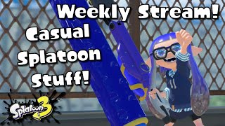 Weekly Stream! | Casual Splatoon Stuff!