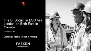 PDAC 2024 - The S (Social) in ESG Has Landed on Both Feet in Canada - February 29, 2024