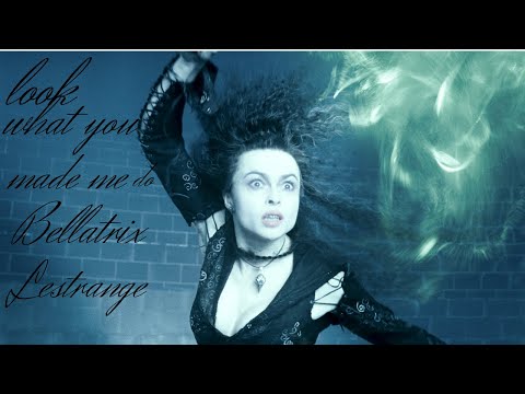 Bellatrix -  Look What You Made Me Do