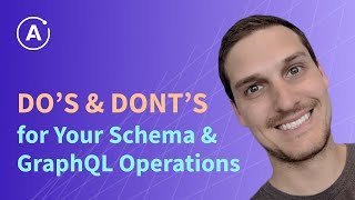 The Do’s and Don’ts for your Schema and GraphQL Operations