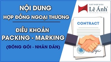 Hợp Đồng Ngoại Thương | Điều khoản Packing - Marking | Học Xuất Nhập Khẩu | Xuất Nhập Khẩu Lê Ánh