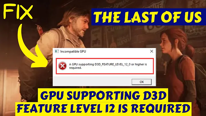 Fixing The Last of Us Error: GPU Requires D3D Feature Level 12+